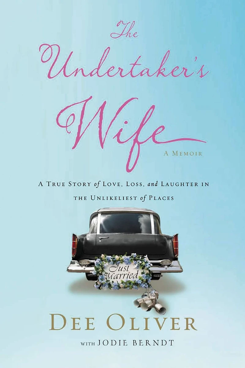 the Undertaker's Wife: A True Story of Love, Loss, and Laughter Unlikeliest Places