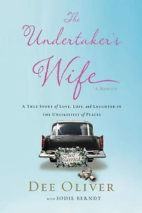 the Undertaker's Wife: A True Story of Love, Loss, and Laughter Unlikeliest Places