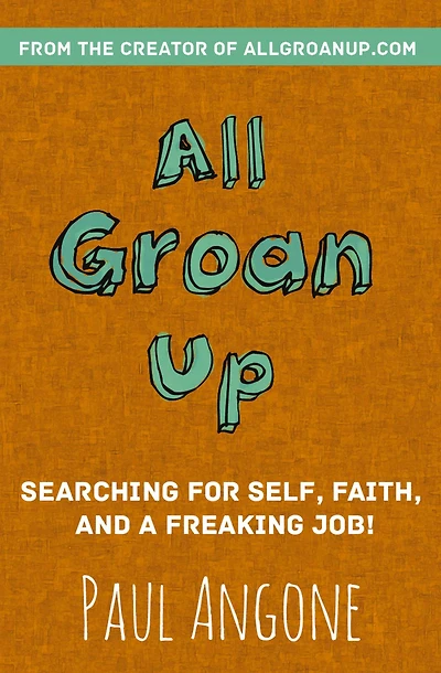 All Groan Up: Searching for Self, Faith, and a Freaking Job!