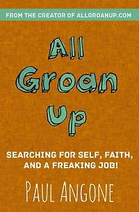 All Groan Up: Searching for Self, Faith, and a Freaking Job!