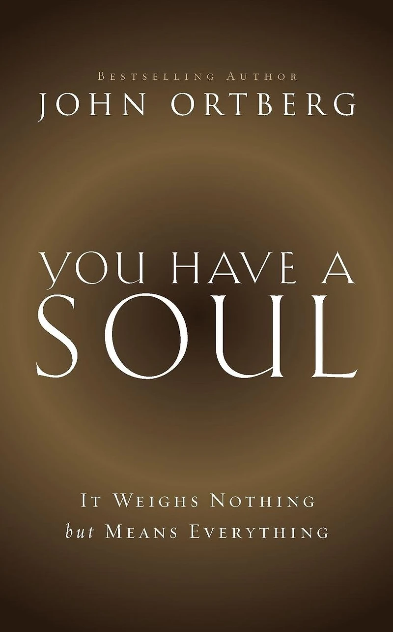 You Have a Soul: It Weighs Nothing but Means Everything