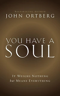 You Have a Soul: It Weighs Nothing but Means Everything