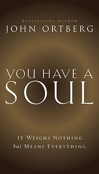 You Have a Soul: It Weighs Nothing but Means Everything