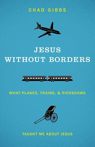 Jesus without Borders: What Planes, Trains, and Rickshaws Taught Me about