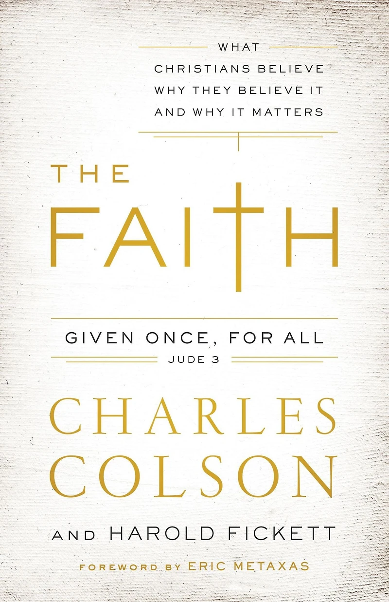 The Faith: What Christians Believe, Why They Believe It, and It Matters