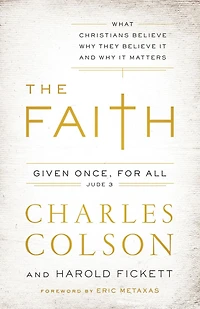 The Faith: What Christians Believe, Why They Believe It, and It Matters