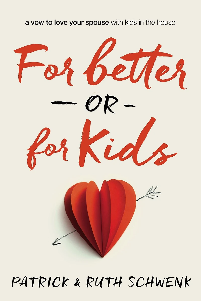 for Better or Kids: A Vow to Love Your Spouse with Kids the House