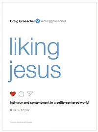Liking Jesus: Intimacy and Contentment a Selfie-Centered World