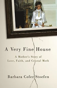 A Very Fine House: Mother's Story of Love, Faith, and Crystal Meth