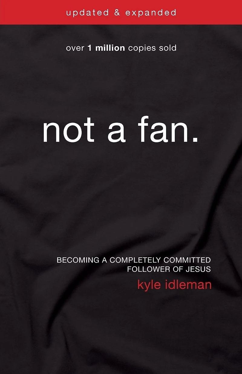 Not a Fan Updated and Expanded: Becoming Completely Committed Follower of Jesus
