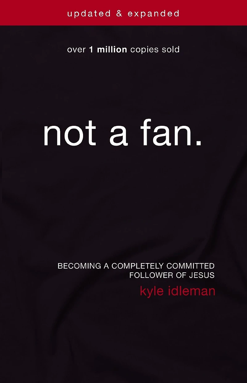 Not a Fan Updated and Expanded: Becoming Completely Committed Follower of Jesus