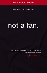 Not a Fan Updated and Expanded: Becoming Completely Committed Follower of Jesus