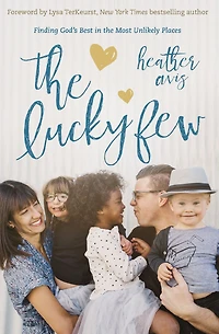 the Lucky Few: Finding God's Best Most Unlikely Places