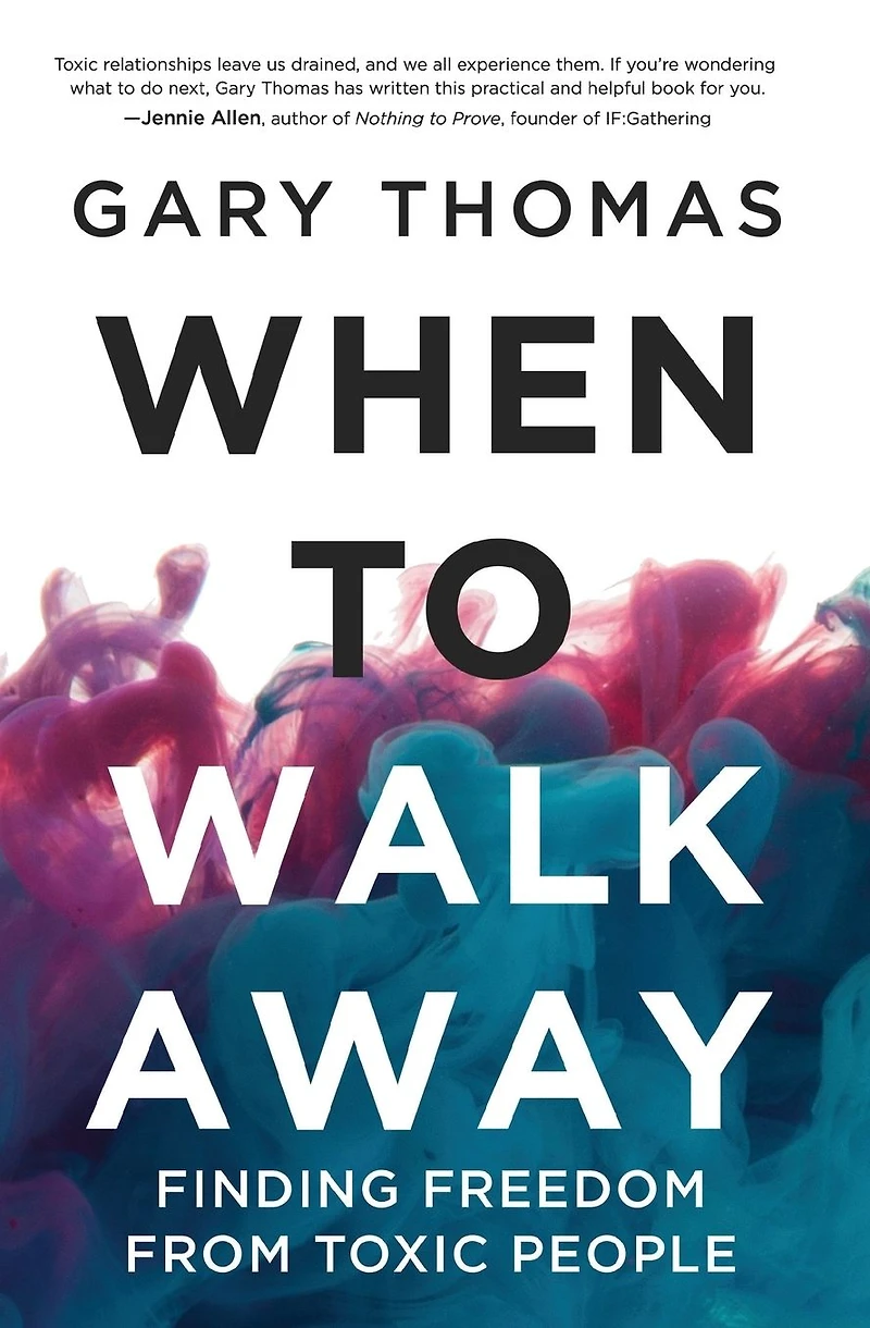 When to Walk Away: Finding Freedom from Toxic People