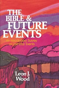 The Bible and Future Events: An Introductory Survey of Last-Day Events