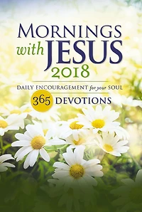Mornings with Jesus 2018: Daily Encouragement for Your Soul