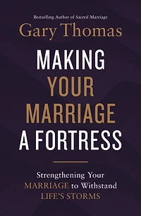 Making Your Marriage a Fortress: Strengthening to Withstand Life's Storms