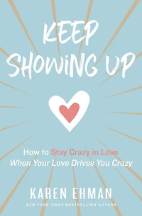 Keep Showing Up: How to Stay Crazy Love When Your Drives You