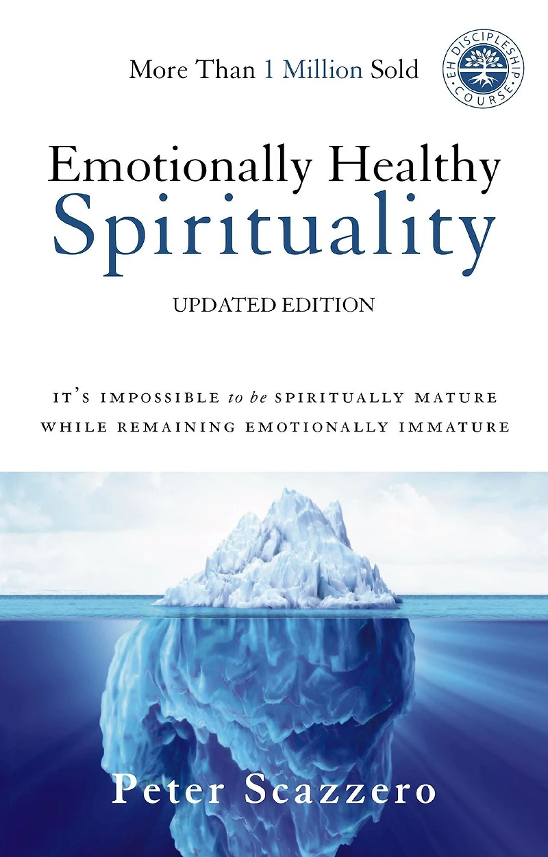 Emotionally Healthy Spirituality: It's Impossible to Be Spiritually Mature, While Remaining Immature