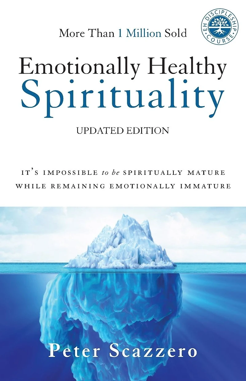 Emotionally Healthy Spirituality: It's Impossible to Be Spiritually Mature, While Remaining Immature
