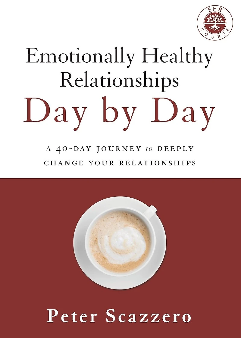 Emotionally Healthy Relationships Day by Day: A 40-Day Journey to Deeply Change Your