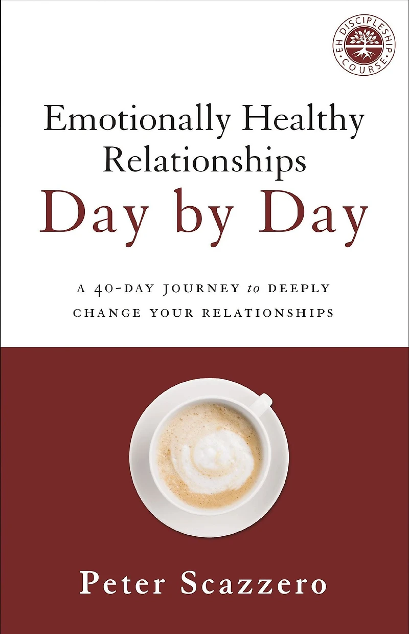 Emotionally Healthy Relationships Day by Day: A 40-Day Journey to Deeply Change Your