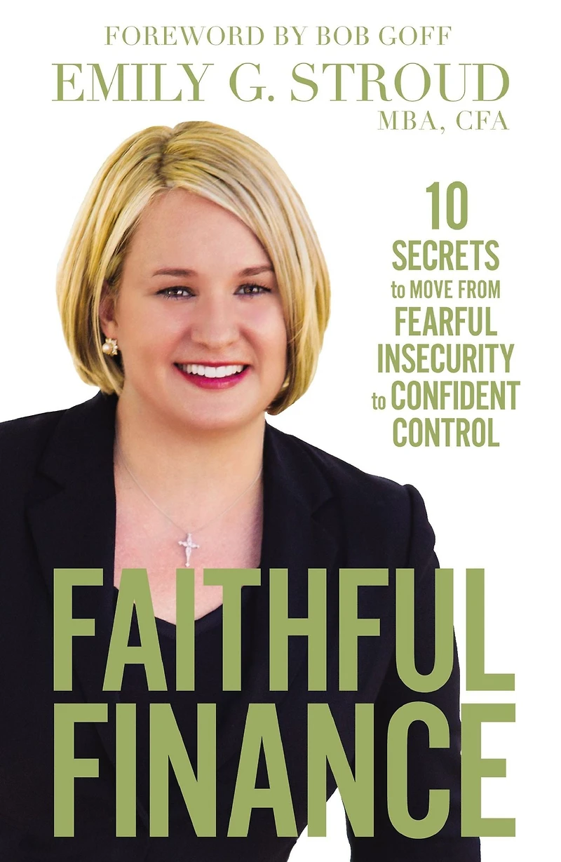 Faithful Finance: 10 Secrets to Move from Fearful Insecurity Confident Control