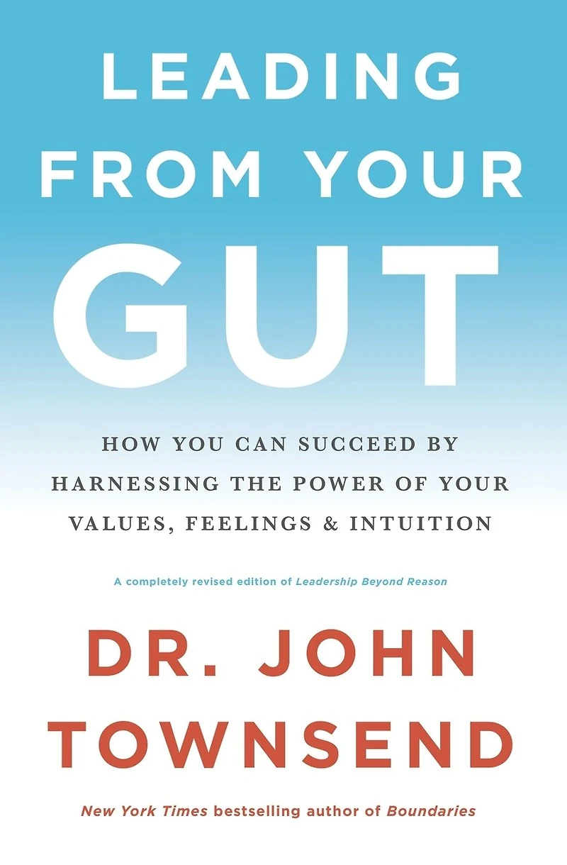 Leading from Your Gut: How You Can Succeed by Harnessing the Power of Values, Feelings, and Intuition