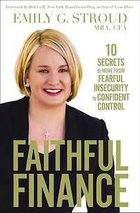 Faithful Finance: 10 Secrets to Move from Fearful Insecurity Confident Control