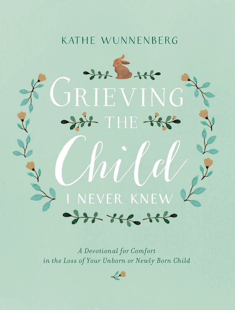Grieving the Child I Never Knew: A Devotional Companion for Comfort Loss of Your Unborn or Newly Born