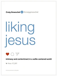 Liking Jesus: Intimacy and Contentment a Selfie-Centered World