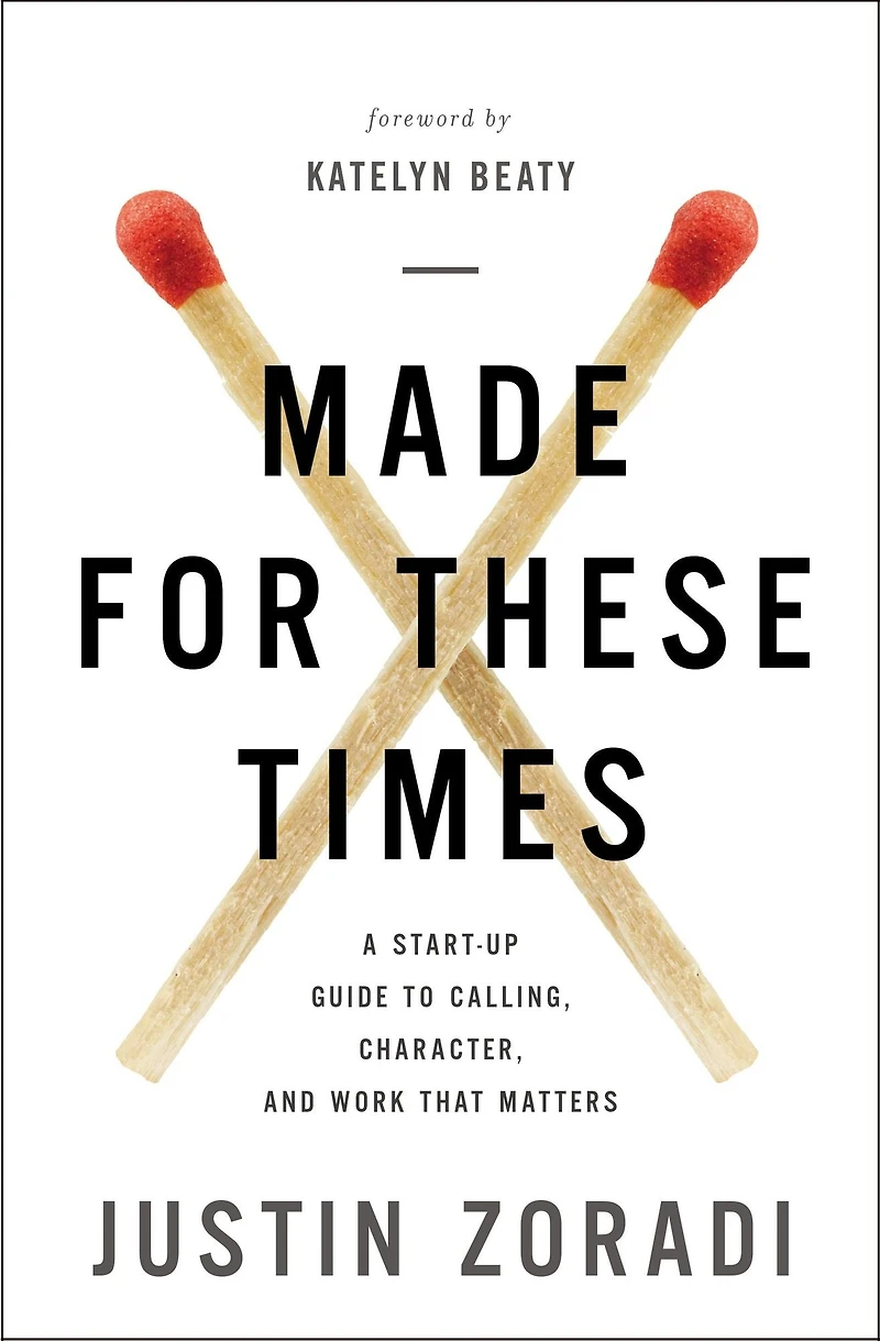Made for These Times: A Start-Up Guide to Calling, Character, and Work That Matters