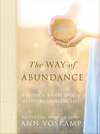 The Way of Abundance: a 60-Day Journey into Deeply Meaningful Life