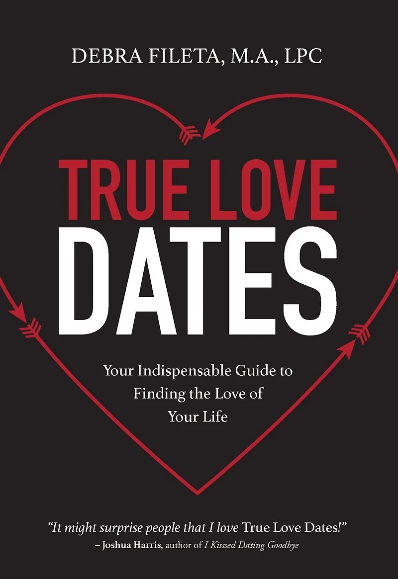 True Love Dates: Your Indispensable Guide to Finding the of Life