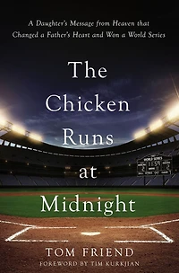 The Chicken Runs at Midnight: a Daughter's Message from Heaven That Changed Father's Heart and Won World Series