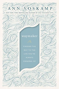 WayMaker: Finding the Way to Life You've Always Dreamed Of