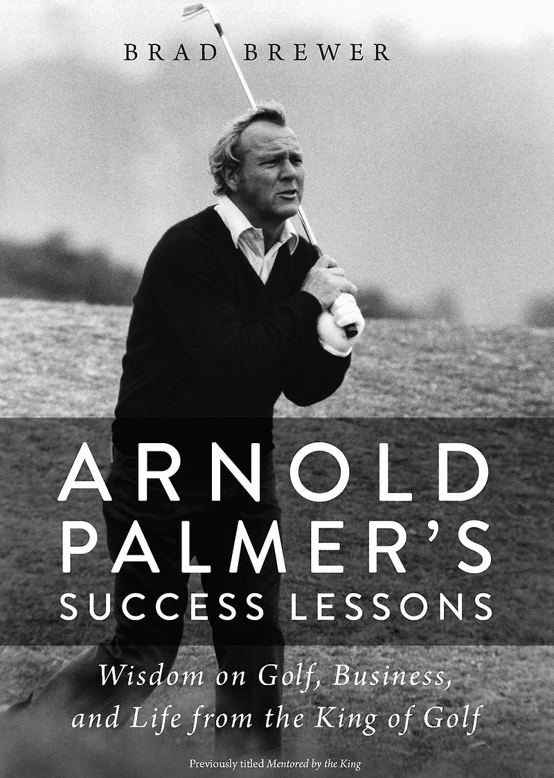 Arnold Palmer's Success Lessons: Wisdom on Golf, Business, and Life from the King of Golf