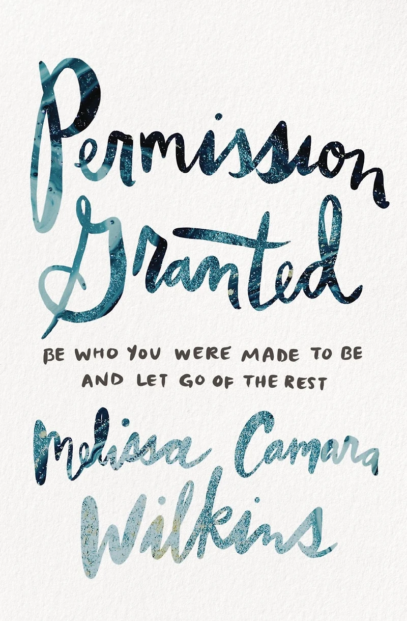 Permission Granted: Be Who You Were Made to and Let Go of the Rest