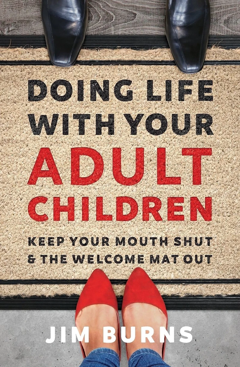 Doing Life with Your Adult Children: Keep Mouth Shut and the Welcome Mat Out