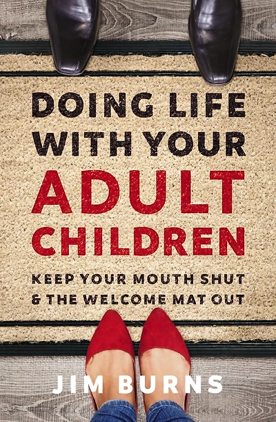 Doing Life with Your Adult Children: Keep Mouth Shut and the Welcome Mat Out