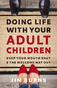 Doing Life with Your Adult Children: Keep Mouth Shut and the Welcome Mat Out