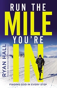 Run the Mile You're In: Finding God Every Step