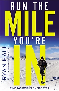 Run the Mile You're In: Finding God Every Step