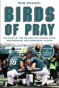 Birds of Pray: the Story Philadelphia Eagles' Faith, Brotherhood, and Super Bowl Victory