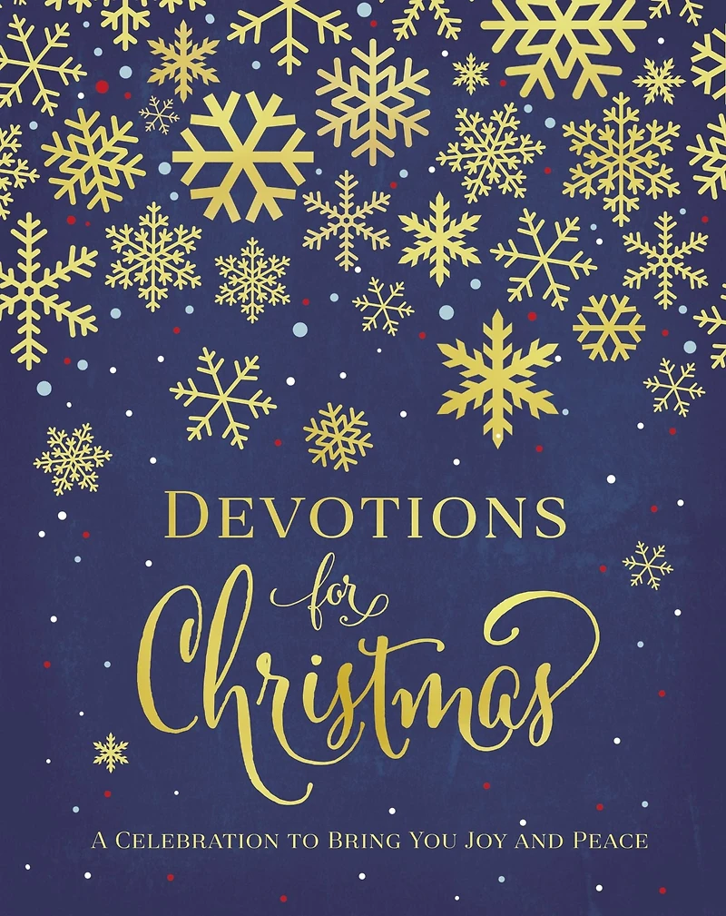 Devotions for Christmas: A Celebration to Bring You Joy and Peace (A 31-Day Devotional the Advent Season)