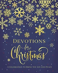 Devotions for Christmas: A Celebration to Bring You Joy and Peace (A 31-Day Devotional the Advent Season)