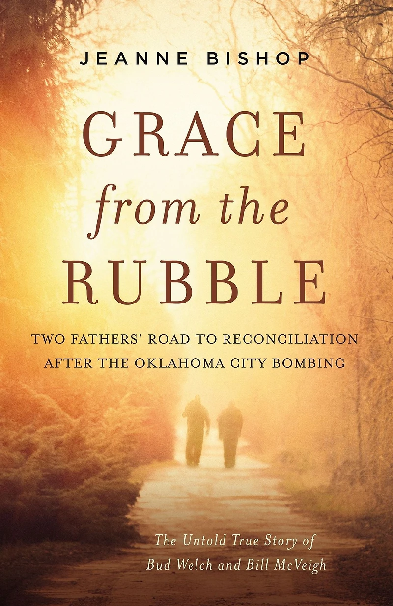 Grace from the Rubble: Two Fathers' Road to Reconciliation after Oklahoma City Bombing