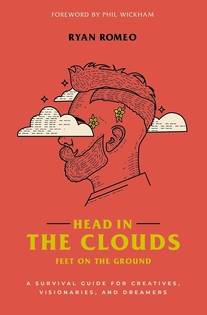 Head the Clouds, Feet on Ground: A Survival Guide for Creatives, Visionaries, and Dreamers