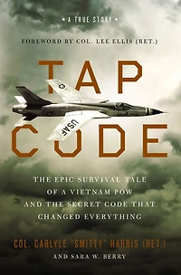 Tap Code: the Epic Survival Tale of a Vietnam POW and Secret Code That Changed Everything