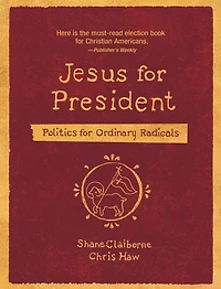 Jesus for President: Politics Ordinary Radicals